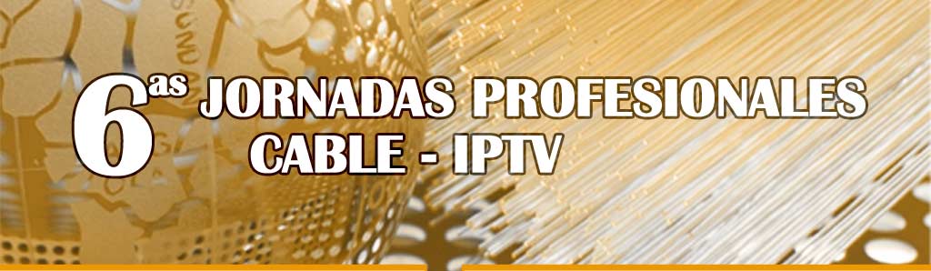 6as jornadas profesionales cable - IPTV